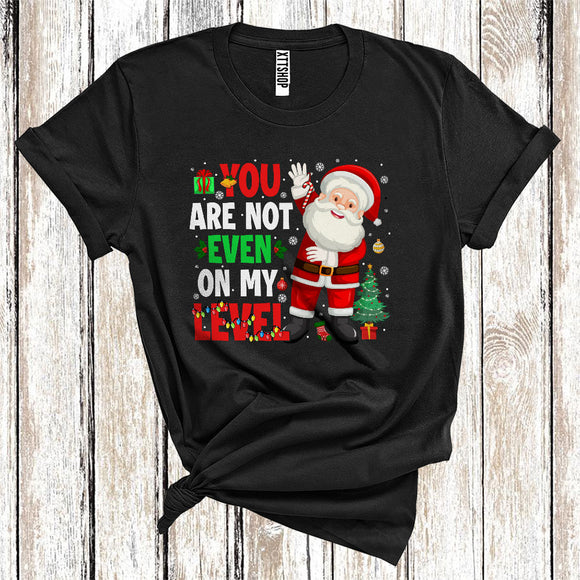 MacnyStore - You Are Not Even On My Level Cool Christmas Lights Santa Lover T-Shirt