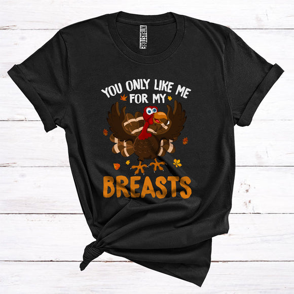 MacnyStore - You Only Like For My Breasts Cute Turkey Autumn Fall Leaves Thanksgiving T-Shirt