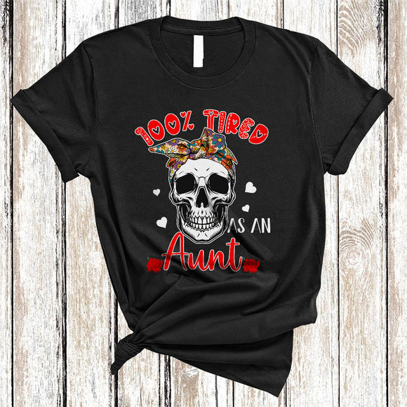 MacnyStore - 100 Percent Tired As An Aunt, Amazing Mother's Day Flowers Skull Lover, Family Group T-Shirt