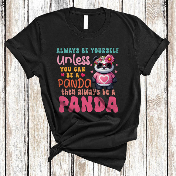 MacnyStore - Always Be Yourself Unless You Can Be A Panda, Floral Lovely Panda Lover, Wild Zoo Animal T-Shirt