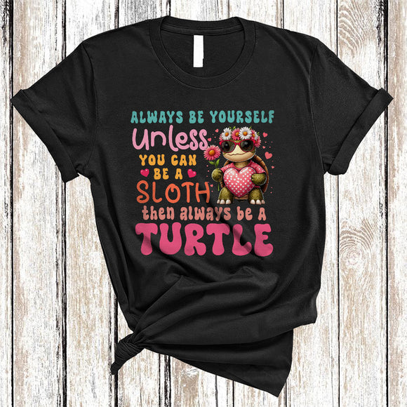 MacnyStore - Always Be Yourself Unless You Can Be A Turtle, Floral Lovely Turtle Lover, Wild Zoo Animal T-Shirt