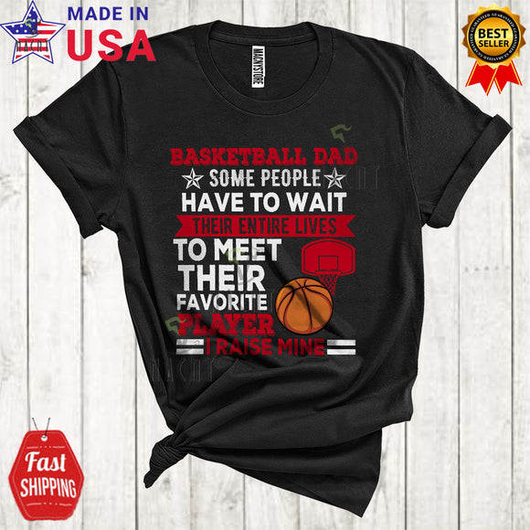 MacnyStore - Basketball Dad Some People Have To Wait Their Entire Lives Cool Funny Father's Day Sport Player Family T-Shirt