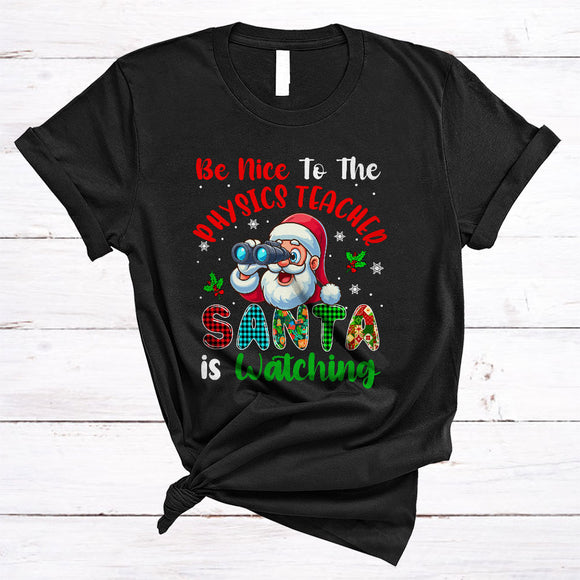 MacnyStore - Be Nice To The Physics Teacher, Humorous Plaid Christmas Santa Watching, X-mas Teacher T-Shirt
