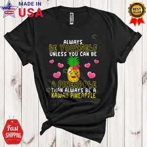 MacnyStore - Be Yourself Unless You Can Be A Pineapple Funny Cute Pineapple Vegetarian Vegan Lover T-Shirt