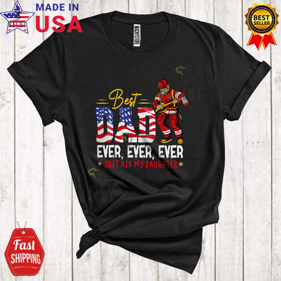 MacnyStore - Best Dad Ever Ever Just Ask My Daughter Funny Cool Father's Day US Flag Firefighter Family T-Shirt
