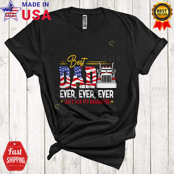 MacnyStore - Best Dad Ever Ever Just Ask My Daughter Funny Cool Father's Day US Flag Trucker Family T-Shirt