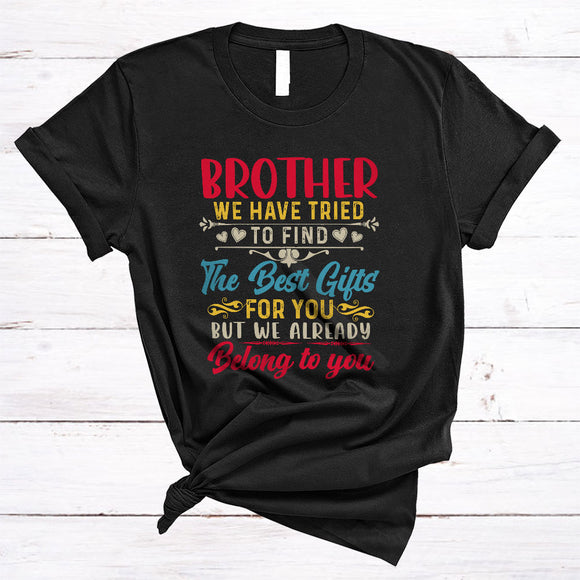 MacnyStore - Brother We Have Tried To Find The Best Gifts, Humorous Father's Day Vintage, Family Group T-Shirt