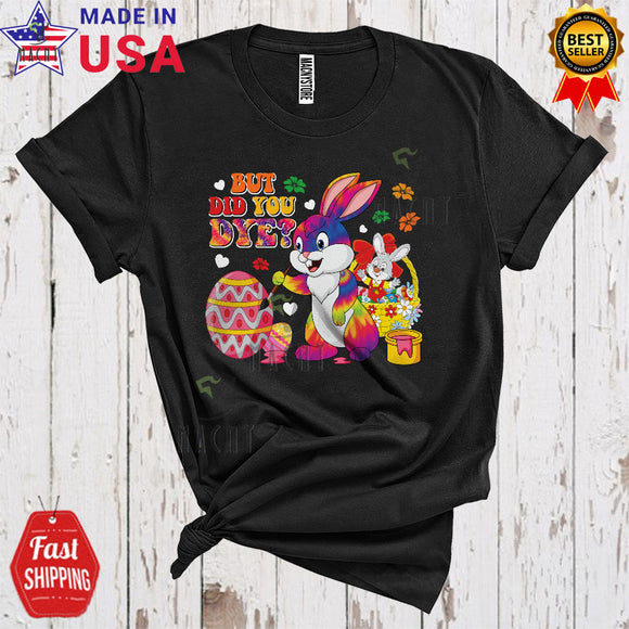 MacnyStore - But Did You Dye Funny Cool Easter Day Tie Dye Bunny Painting Easter Eggs Family Lover T-Shirt