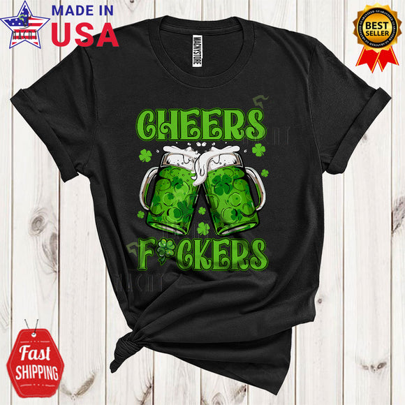 MacnyStore - Cheers F*ckers Funny Cool St. Patrick's Day Irish Beer Drinking Shamrocks Drunker Lover T-Shirt