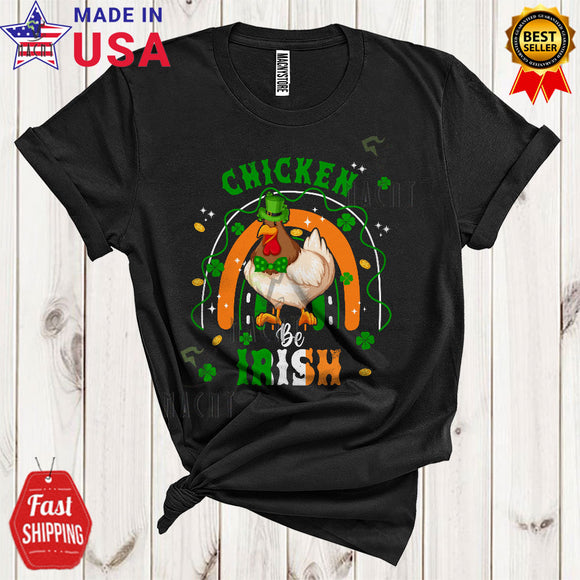 MacnyStore - Chicken Be Irish Cool Funny St. Patrick's Day Rainbow Leprechaun Chicken Farmer Farm Animal Lover T-Shirt