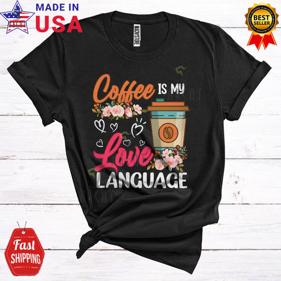 MacnyStore - Coffee Is My Love Language Funny Cute Flowers Hearts Matching Coffee Drinking Lover T-Shirt