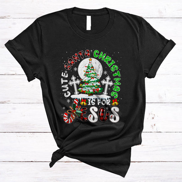 MacnyStore - Cute Santa Christmas Is For Jesus, Sarcastic Merry Christmas Tree, Plaid X-mas Snow Around T-Shirt
