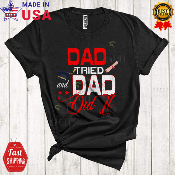 MacnyStore - Dad Tried And Dad Did It Cool Happy Father's Day Family Group Graduation Graduate Lover T-Shirt