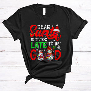MacnyStore - Dear Santa Is It Too Late To Be Good, Sarcastic Christmas Lights Snowman, X-mas Family Group T-Shirt