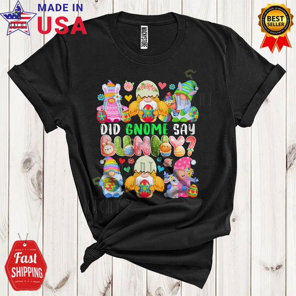 MacnyStore - Did Gnome Say Bunny Funny Cute Easter Day Bunny Gnomes Chicken Farmer Egg Hunt Lover T-Shirt