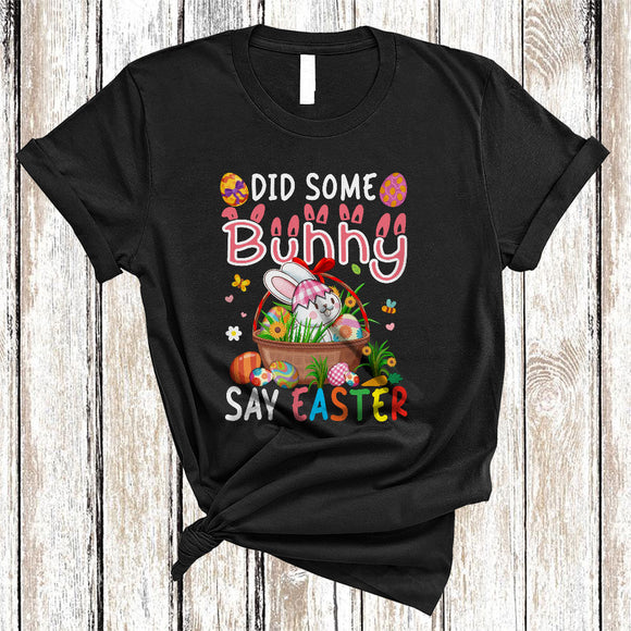 MacnyStore - Did Some Bunny Say Easter, Adorable Easter Egg Basket, Matching Egg Hunt Family Group T-Shirt