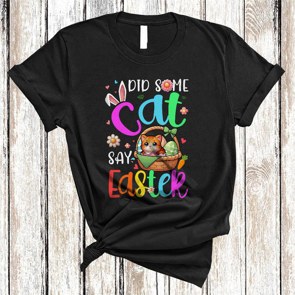 MacnyStore - Did Some Cat Say Easter, Adorable Easter Day Cat In Easter Egg Basket, Flowers Animal Lover T-Shirt