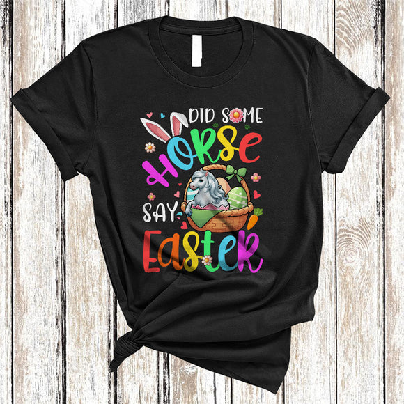 MacnyStore - Did Some Horse Say Easter, Adorable Easter Day Horse In Easter Egg Basket, Flowers Farmer Lover T-Shirt