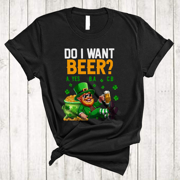 MacnyStore - Do I Want Beer, Cheerful St. Patrick's Day Drinking Drunker, Shamrock Matching Family Group T-Shirt