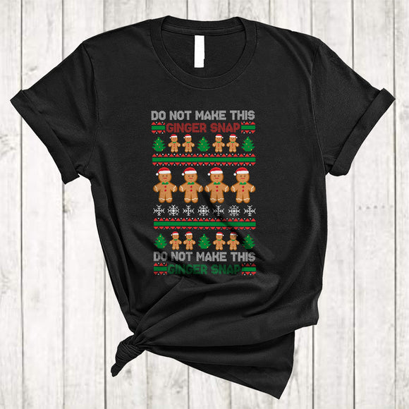 MacnyStore - Do Not Make This Ginger Snap, Cute Merry Christmas Sweater Santa Gingerbread, X-mas Group T-Shirt