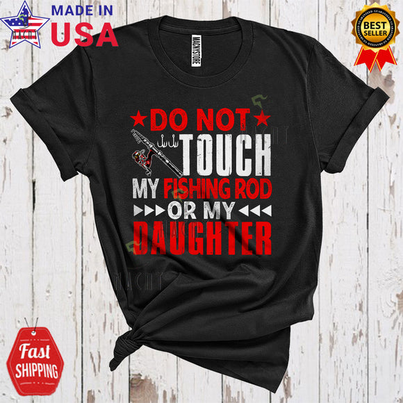 MacnyStore - Do Not Touch My Fishing Rod Or My Daughter Funny Cool Fishing Dad Mom Lover Matching Family Group T-Shirt