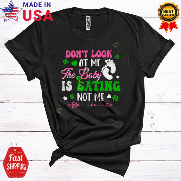 MacnyStore - Don't Look At Me The Baby Is Eating Not Me Funny Cute Pregnancy Mother's Day New Mom Shamrocks T-Shirt