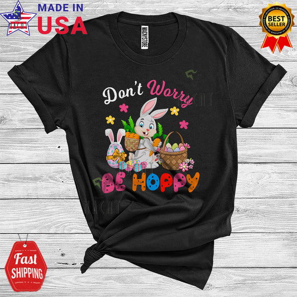 MacnyStore - Don't Worry Be Hoppy Cute Happy Easter Day Flowers Bunny Hunting Easter Egg Basket Carrot Lover T-Shirt