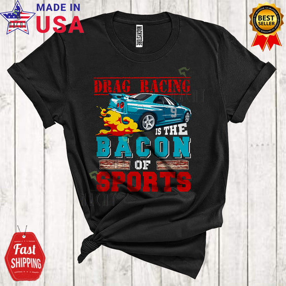 MacnyStore - Drag Racing Is The Bacon Of Sport Funny Cool Father's Day Bacon Sport Car Racing Lover T-Shirt