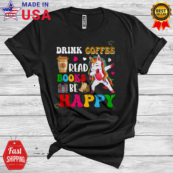 MacnyStore - Drink Coffee Read Books Be Happy Funny Cute Book Reading Librarian Dabbing Unicorn T-Shirt