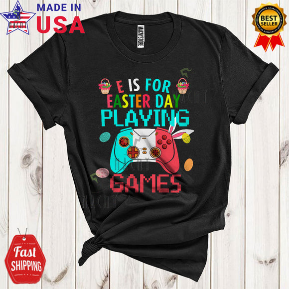 MacnyStore - E Is For Easter Day Playing Games Cute Funny Easter Bunny Games Controller Gaming Gamer Lover T-Shirt