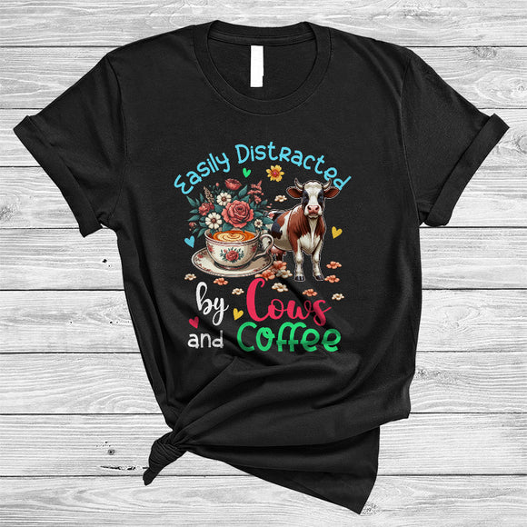MacnyStore - Easily Distracted By Cows And Coffee, Lovely Cow Lover, Flowers Farmer Coffee Lover T-Shirt