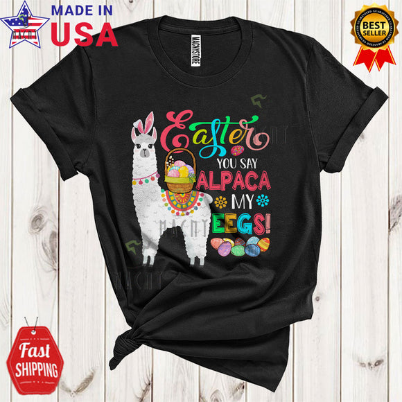 MacnyStore - Easter You Say Alpaca My Eggs Cute Funny Easter Bunny Alpaca Easter Basket Egg Hunt Lover T-Shirt