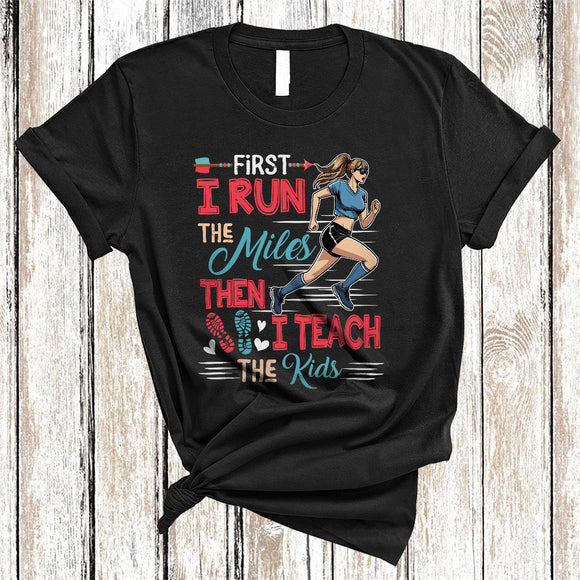MacnyStore - First I Run The Miles Then I Teach The Kids, Lovely Teacher Runner, Matching Teaching Running Lover T-Shirt