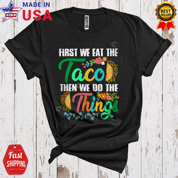 MacnyStore - First We Drink The Taco Then We Do The Things Cute Cool Taco Drinking Drunk Lover T-Shirt