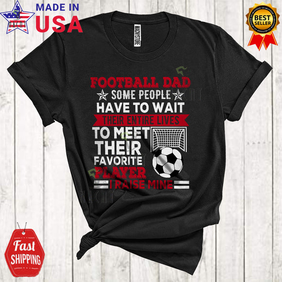 MacnyStore - Football Dad Some People Have To Wait Their Entire Lives Cool Funny Father's Day Sport Player Family T-Shirt