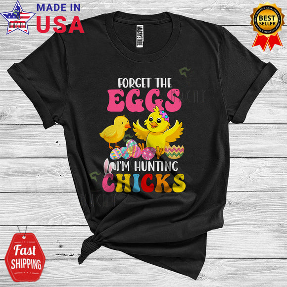 MacnyStore - Forget The Eggs I'm Hunting Chicks Cute Cool Easter Day Chick Chicken Colorful Easter Eggs Hunt Lover T-Shirt
