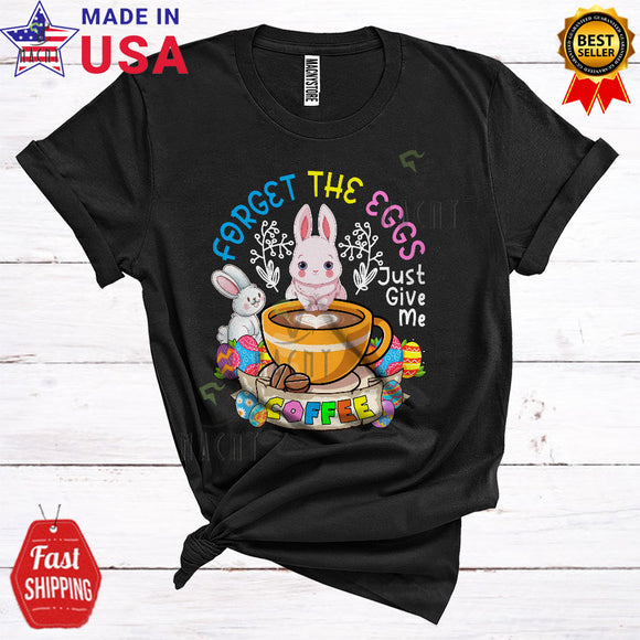 MacnyStore - Forget The Eggs Just Give Me Coffee Funny Cool Easter Day Bunny Egg Hunt Drinking Coffee Lover T-Shirt