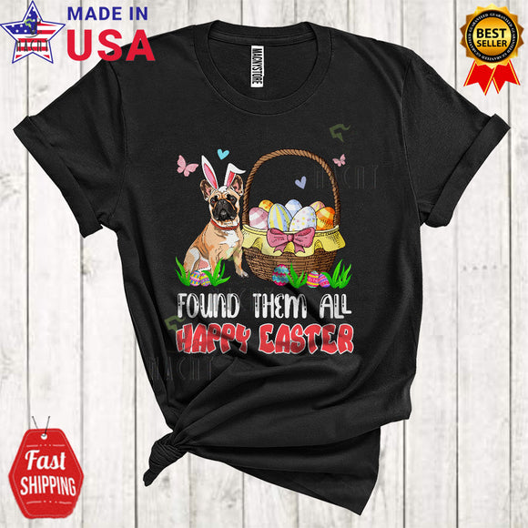 MacnyStore - Found Them All Happy Easter Cool Cute Easter Day Bunny French Bulldog Dog With Easter Egg Basket T-Shirt