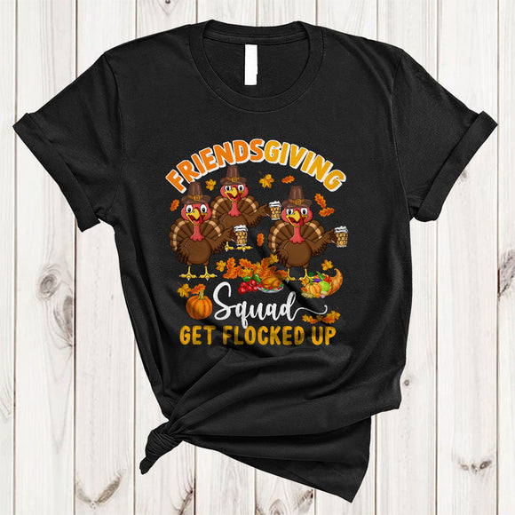 MacnyStore - Friendsgiving Squad Get Flocked Up, Funny Thanksgiving Three Turkeys Drinking Beer, Drunk Team T-Shirt