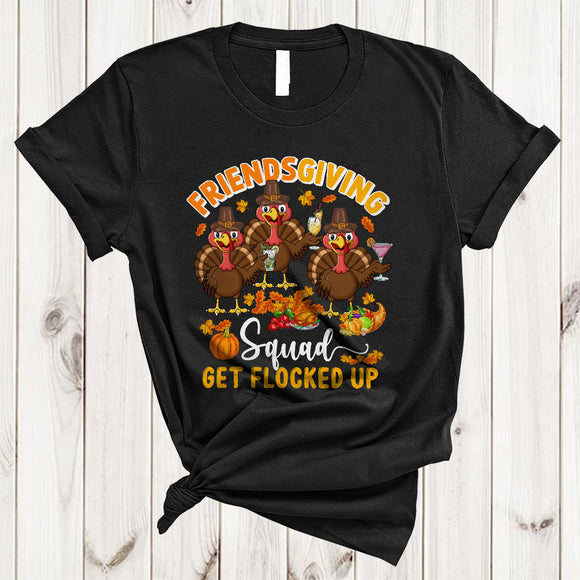 MacnyStore - Friendsgiving Squad Get Flocked Up, Funny Thanksgiving Three Turkeys Drinking Cocktail, Drunk Team T-Shirt