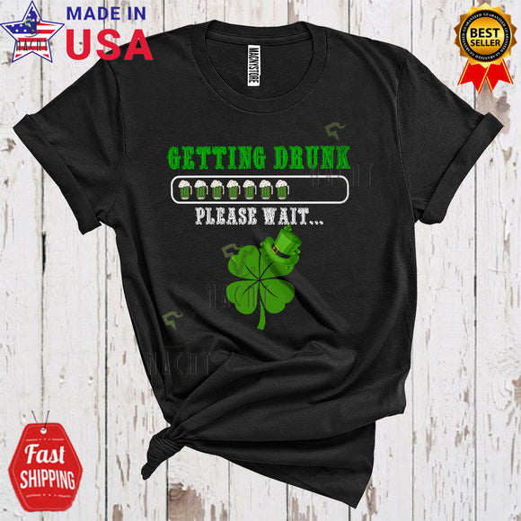 MacnyStore - Getting Drunk Please Wait Funny Cool St. Patrick's Day Shamrocks Drinking Drunker Group T-Shirt