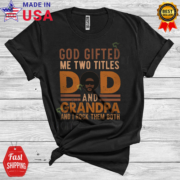 MacnyStore - God Gifted Me Two Titles Dad And Grandpa Cool Funny Father's Day Black Afro African Dad Family T-Shirt