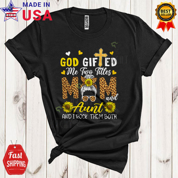 MacnyStore - God Gifted Me Two Titles Mom And Aunt Cool Cute Mother's Day Leopard Messy Bun Hair Sunflowers T-Shirt