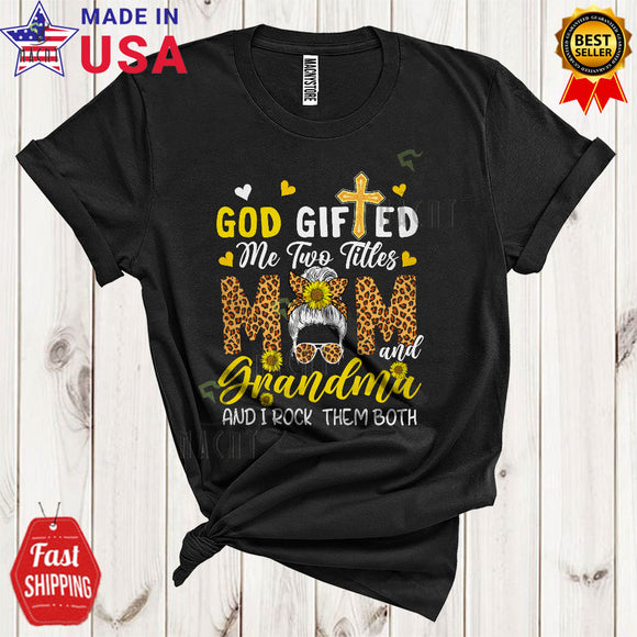 MacnyStore - God Gifted Me Two Titles Mom And Grandma Cool Cute Mother's Day Leopard Messy Bun Hair Sunflowers T-Shirt