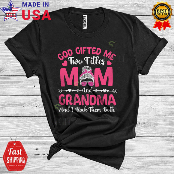 MacnyStore - God Gifted Me Two Titles Mom And Grandma Cool Funny Mother's Day Mom Bun Hair Woman Face Family T-Shirt