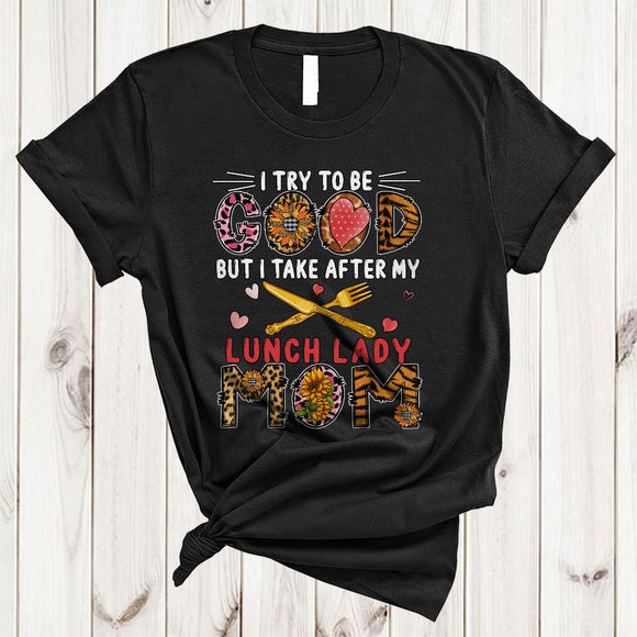MacnyStore - Good But I Take After My Lunch Lady Mom, Cool Mother's Day Leopard Sunflowers, Family T-Shirt