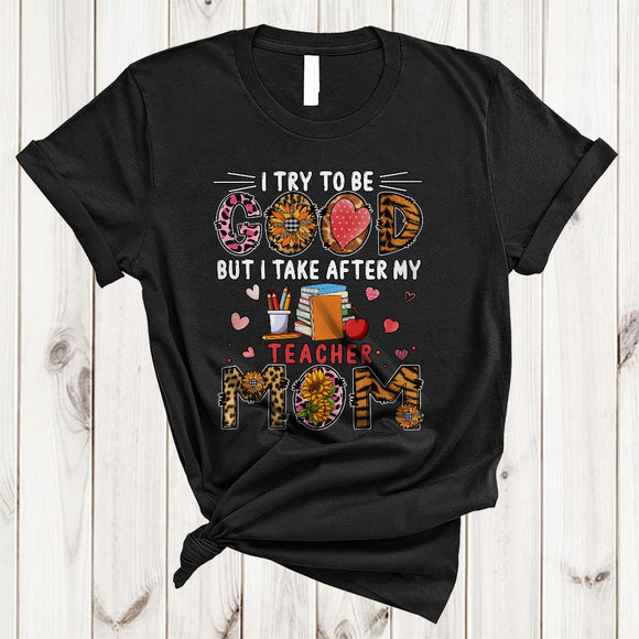 MacnyStore - Good But I Take After My Teacher Mom, Cool Mother's Day Leopard Sunflowers, Family T-Shirt