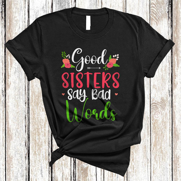 MacnyStore - Good Sisters Say Bad Words, Sarcastic Mother's Day Flowers, Matching Family Group T-Shirt