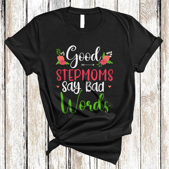 MacnyStore - Good Stepmoms Say Bad Words, Sarcastic Mother's Day Flowers, Matching Family Group T-Shirt