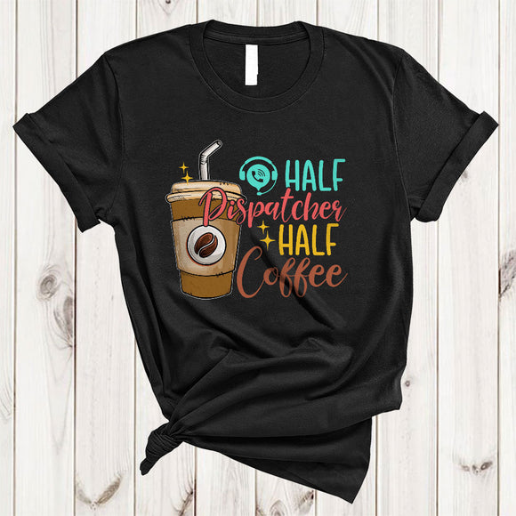 MacnyStore - Half Dispatcher Half Coffee, Cute Lovely Coffee Drinking Lover, Matching Dispatcher Family Group T-Shirt